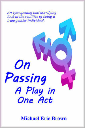 On Passing: A Play in One Act by Michael Eric Brown