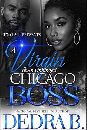 A Virgin & An Unhinged Chicago Boss by Dedra B.