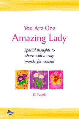 You Are One Amazing Lady: Special Thoughts to Share with a Truly Wonderful Woman by Douglas Pagels