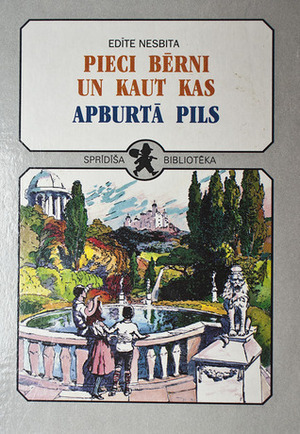 Pieci bērni un kaut kas / Apburtā pils by E. Nesbit, H.R. Millar, Zane Rozenberga