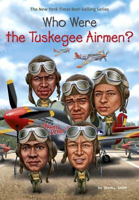 Who Were the Tuskegee Airmen? by Who HQ, Sherri L. Smith