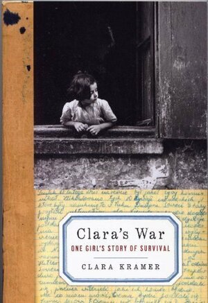 Clara's War - One Girl's Story of Survival by Stephen Glantz, Clara Kramer