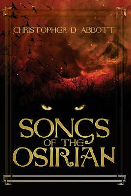 Songs of the Osirian by Christopher D. Abbott