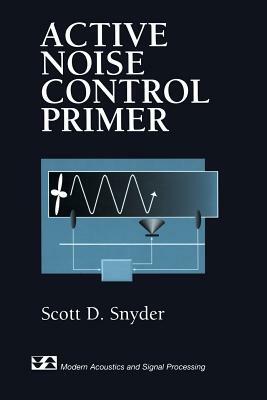 Active Noise Control Primer by Scott D. Snyder