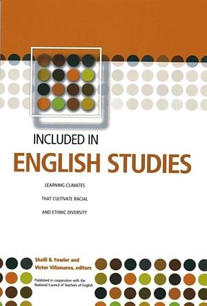 Included in English Studies: Learning Climates That Cultivate Racial and Ethnic Diversity by Victor Villanueva, Shelli B. Fowler