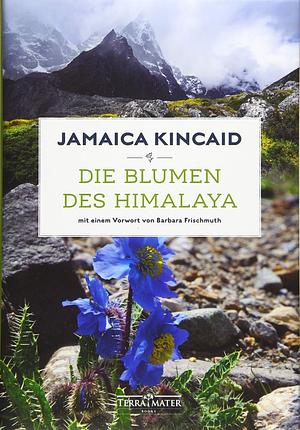 Die Blumen des Himalaya by Jamaica Kincaid