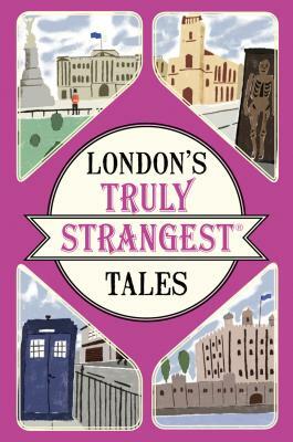 London's Truly Strangest Tales by Tom Quinn