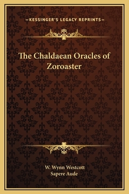 The Chaldaean Oracles of Zoroaster by W. Wynn Westcott