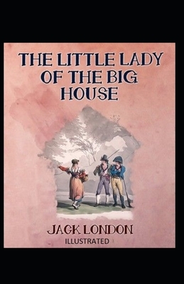 The Little Lady of the Big House Illustrated by Jack London