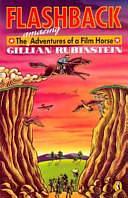 Flashback: Amazing Adventures of a Film Horse by Gillian Rubinstein
