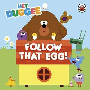 Hey Duggee: Follow That Egg! by BBC