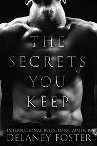The Secrets You Keep by Delaney Foster