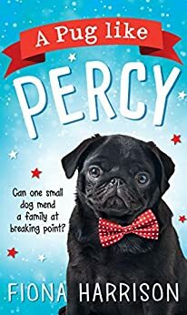 A Pug Like Percy: A heartwarming tale for the whole family by Fiona Harrison