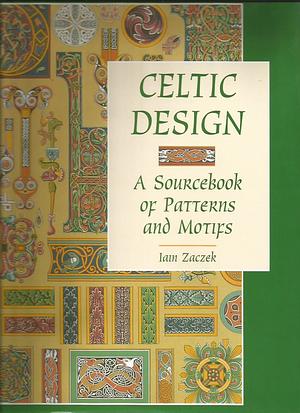 Celtic Design: A Sourcebook of Patterns and Motifs by Iain Zaczek