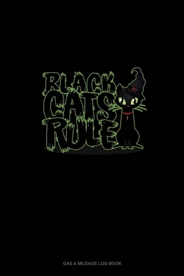Black Cats Rule: Gas & Mileage Log Book by 
