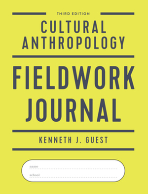 Cultural Anthropology Fieldwork Journal by Kenneth J. Guest