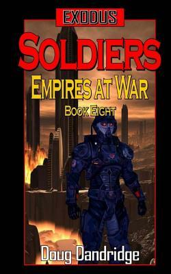 Exodus: Empires at War: Book 8: Soldiers by Doug Dandridge