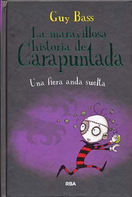 La Maravillosa Historia de Carapuntada. Una Fiera Anda Suelta by Guy Bass