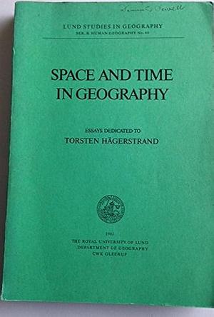 Space and Time in Geography: Essays Dedicated to Torsten Hägerstrand by Allan Pred