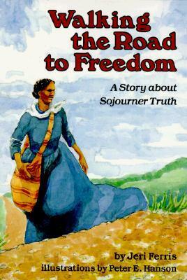 Walking the Road to Freedom by Jeri Chase Ferris, Peter E. Hanson