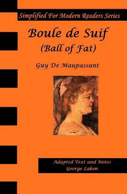 Boule De Suif: Simplified for Modern Readers: Ball of Fat or Butterball by Guy de Maupassant