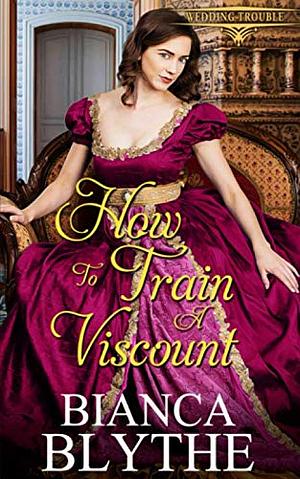 How to Train a Viscount by Bianca Blythe
