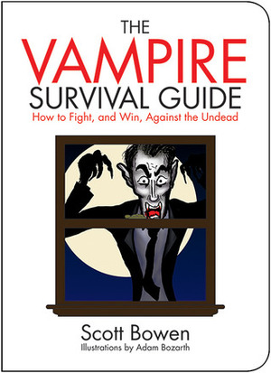 The Vampire Survival Guide: How to Fight, and Win, Against the Undead by Scott Bowen