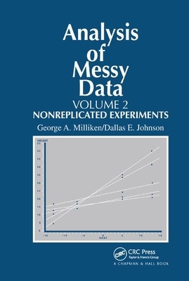 Analysis of Messy Data, Volume II: Nonreplicated Experiments by George a. Milliken, Dallas E. Johnson