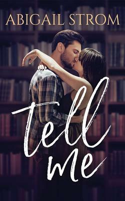 Tell Me by Abigail Strom