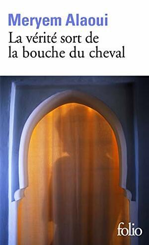 La vérité sort de la bouche du cheval by Meryem Alaoui