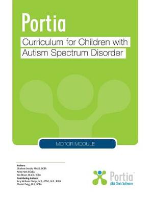 Portia Curriculum - Motor: Curriculum for Children with Autism Spectrum Disorder by Charlene Gervais, Kristy Hunt, Kim Moore