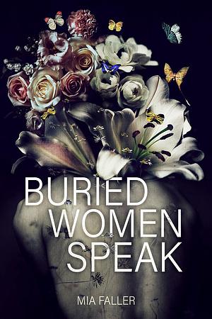 Buried Women Speak by Mia Faller