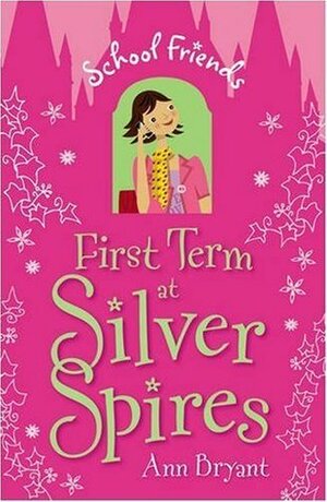 First Term at Silver Spires by Ann Bryant