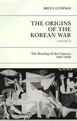 The Origins of the Korean War, Volume II: The Roaring of the Cataract, 1947-1950 by Bruce Cumings