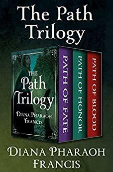 The Path Trilogy: Path of Fate, Path of Honor, and Path of Blood by Diana Pharaoh Francis