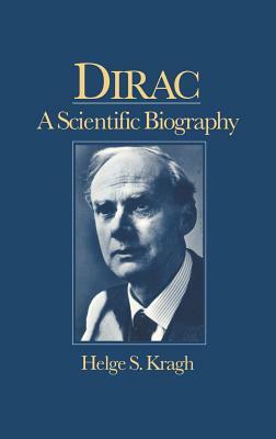 Dirac: A Scientific Biography by Helge Kragh