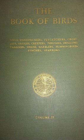 The Book of Birds: The First Work Presenting in Full Color All The Major Species of The United States and Canada, Volume II by Alexander Wetmore, Gilbert Grosvenor