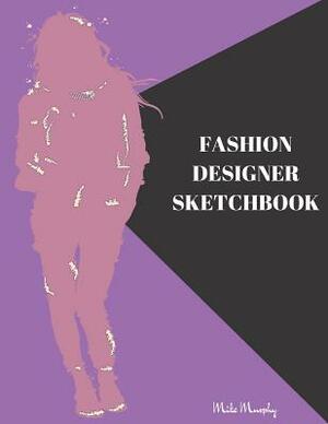 Fashion Designer Sketchbook: Easily Sketch Your Fashion Design with Large Women Figure Template in Different Poses by Carolyn Coloring, Fashion Pioneer, Mike Murphy