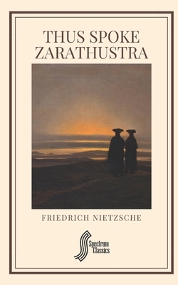 Thus Spoke Zarathustra by Friedrich Nietzsche, Spectrum Classics