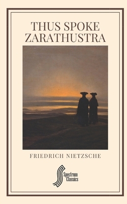 Thus Spoke Zarathustra by Friedrich Nietzsche