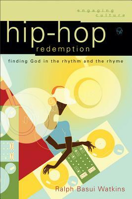 Hip-Hop Redemption: Finding God in the Rhythm and the Rhyme by Ralph Basui Watkins