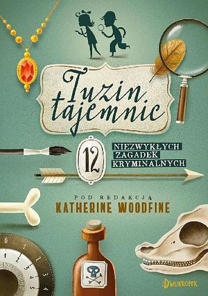 Tuzin tajemnic: 12 niezwykłych zagadek kryminalnych by Katherine Woodfine, Grupa MAC.