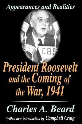 President Roosevelt and the Coming of the War, 1941: Appearances and Realities by Charles A. Beard