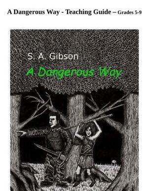 A Dangerous Way - Teaching Guide by S. a. Gibson