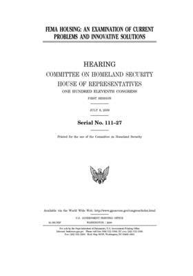 FEMA housing: an examination of current problems and innovative solutions by United St Congress, United States House of Representatives, Committee on Homeland Security (house)