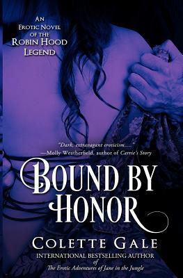 Bound by Honor: An Erotic Novel of the Robin Hood Legend by Colette Gale