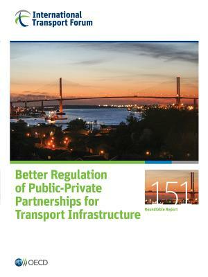 Itf Round Tables Better Regulation of Public-Private Partnerships for Transport Infrastructure by OECD