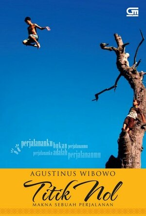 Titik Nol: Makna Sebuah Perjalanan by Agustinus Wibowo