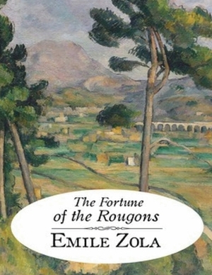 The Fortune of the Rougons (Annotated) by Émile Zola