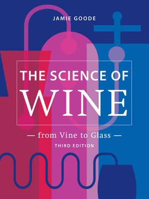 The Science of Wine: From Vine to Glass - 3rd Edition by Jamie Goode